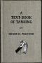 [Gutenberg 56601] • A Text-book of Tanning / A treatise on the conversion of skins into leather both / practical and theoretical.